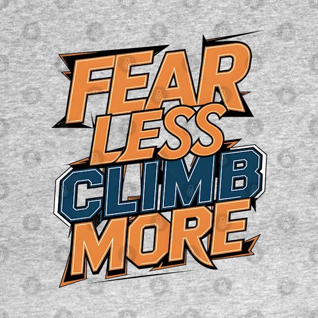 Fear less climb more by Japanese Fever